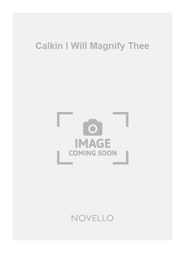Calkin I Will Magnify Thee Satb